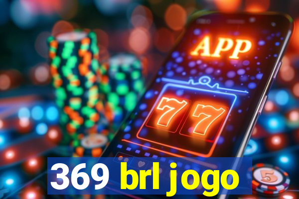 369 brl jogo